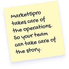 Market5pro takes care of the operations. So your team can take care of the story.